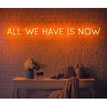 All We Have Is Now Neon Işıklı Şeffaf Pleksi