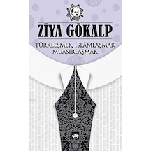 Türkleşmek İslamlaşmak Muasırlaşmak