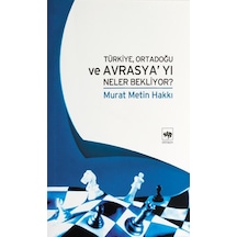 Türkiye Ortadoğu Ve Avrasya'yı Neler Bekliyor