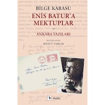 Enis Batur'a Mektuplar - Ankara Yazıları - Bilge Karasu - Metis Yayınları