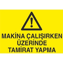 Makina Çalışırken Üzerinde Tamirat Yapma Uyarı Levhası 60x90cm