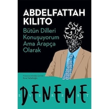 Bütün Dilleri Konuşuyorum Ama Arapça Olarak / Abdelfattah Kilito