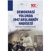 Demokrasi Yolunda 1947 Arslanköy Hadisesi - Kadınların Demokrasi Direnişi - İbrahim Çenet - TİAV