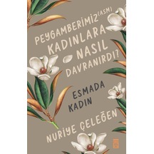 Peygamberimiz Kadınlara Nasıl Davranırdı? Esmada Kadın - Nuriye Çeleğen - Timaş Yayınları