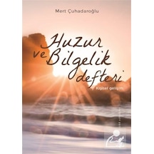 Huzur ve Bilgelik Defteri - Mert Çuhadaroğlu - Yitik Ülke Yayınları