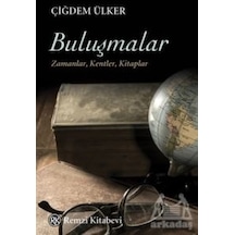 Buluşmalar: Zamanlar - Kentler - Kitaplar - Çiğdem Ülker - Remzi Kitabevi