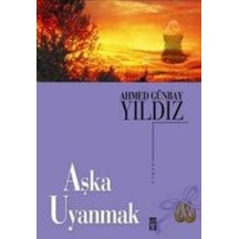 Aşka Uyanmak - Ahmet Günbay Yıldız - Timaş Yayınları