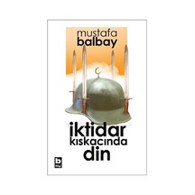 İktidar Kıskacında Din - Mustafa Balbay - Bilgi Yayınevi