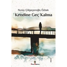 Kendine Geç Kalma / Nuray Çölgeçenoğlu Özbek