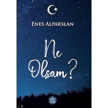 Ne Olsam? - Enes Alparslan - Elpis Yayınları