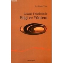 Gazzali Felsefesinde Bilgi Ve Yöntem Dr. Mehmet Vural