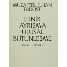 Etnik Ayrışma Ulusal Bütünleşme - Kürtler ve Kürtler - Muzaffer İlhan Erdost - Onur Yayınları