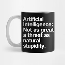 Artificial Intelligence: Not As Great A Threat As Natural Stupidity Kupa Bardak Çok Renkli