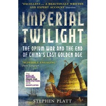 Imperial Twilight: The Opium War And The End Of China's Last Golden Age