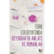 Türk Edebiyatında Biyografik Anlatı ve Romanlar - Dilek Çetindaş - Kesit Yayınları