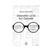 Sabahattin Ali'yi Ben Öldürdüm - Gökçer Tahincioğlu - İletişim Yayınları