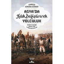 Asya'da Kılık Değiştirerek Yolculuk - Bir İngiliz Subayının Anadolu İran ve Hindistan Hatıraları - Charles Edward Stewart - Kronik Kitap