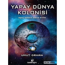 Yapay Dünya Kolonisi: Yapay Zekanın Bilince Evrimi - Umut Orhan - İskenderiye Yayınları