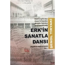 Erk'in Sanatla Dansı (Tiyatro-Opera-Bale ) / Şenol Tiryaki