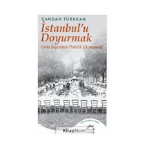İstanbul'u Doyurmak: Gıda İaşesinin Politik Ekonomisi - Candan Türkkan - İletişim Yayınları