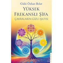 Yüksek Frekanslı Şifa - Çakraların Gizli Işıltısı - Gülis Özhan Bolat - Destek Yayınları