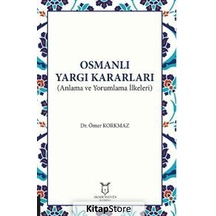 Osmanlı Yargı Kararları - Anlama ve Yorumlama İlkeleri - Ömer Korkmaz - Akademisyen Kitabevi