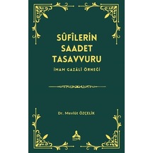 Sufilerin Saadet Tasavvuru - İmam Gazali Örneği - Mevlüt Özçelik - Sonçağ Yayınları