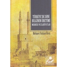 Türkiye'de Dini Bilginin Üretimi Medrese ve İlahiyatlar / Mehm... 9786058018341