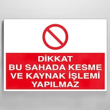 Technopa Dikkat Bu Sahada Kesme Ve Kaynak İşlemi Yapılmaz Uyarı Levhası 60x90cm