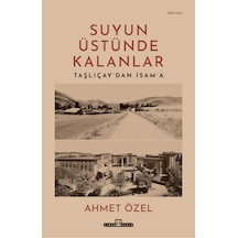 Suyun Üstünde Kalanlar / Taşlıçay'dan İsam'a - Timaş Tarih