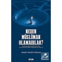 Neden Müslüman Olamadılar? - Ahmet Murat Sağlam - Ozan Yayıncılık