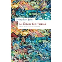 Su Üstüne Yazı Yazmak - Muhyiddin Şekur - Sufi Kitap