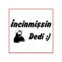 Incinmişsin Dedi Sticker Oto Sticker Arma Sticker Araba Sticker