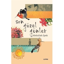 Son Güzel Günler - Abdullah İpek - Loras Kitap