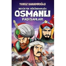Beylikten Hükümdarlığa Osmanlı Padişahları - Yavuz Bahadıroğlu - Panama Yayıncılık