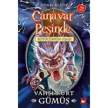 Canavar Peşinde 52-Vahşi Kurt Gümüş - Adam Blade - Beyaz Balina Yayınları