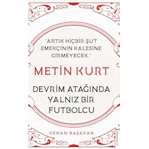 Metin Kurt - Devrim Atağında Yalnız Bir Futbolcu - Kenan Başaran - Destek Yayınları