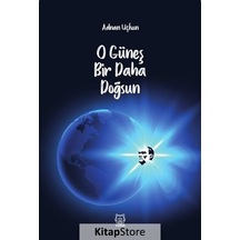 O Güneş Bir Daha Doğsun - Adnan Uçkun - Luna Yayınları