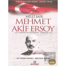 Milli Şair Mehmet Akif Ersoy Hayatı ve Ölümsüz Şiirleri - Ali Erkan Kavaklı - Ensar Neşriyat