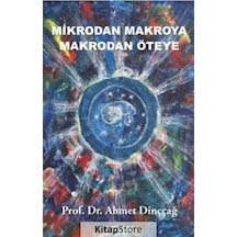 Mikrodan Makroya Makrodan Öteye - Ahmet Dinççağ - Beyaz Yayınları