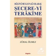 Oğuzname Kaynağı Olarak Şecere-Yi Terakime / Zuhal Kargı Ölmez 9786052229125