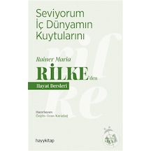Seviyorum İç Dünyamın Kuytularını - Rainer Maria Rilke'den Hayat Dersleri- Hayykitap