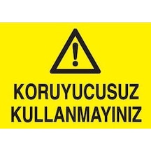 Koruyucusuz Kullanmayınız Uyarı Levhası 40x60cm