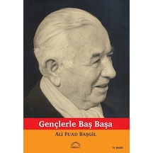 Gençlerle Başbaşa - Ali Fuad Başgil - Kubbealtı Neşriyatı