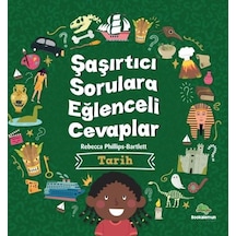 Tarih - Şaşırtıcı Sorulara Eğlenceli Cevaplar - Rebecca Phillips - Bartlett - Bookalemun Yayınları