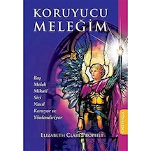 Koruyucu Meleğim: Baş Melek Mikail Sizi Nasıl Koruyor Ve Yönlendiriyor Kapak Değişebilir