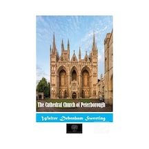 The Cathedral Church Of Peterborough  - Walter Debenham Sweeting  - Platanus Publishing