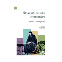 Ölümcül Hastalık Umutsuzluk - Soren Kierkegaard - Doğu Batı Yayınları