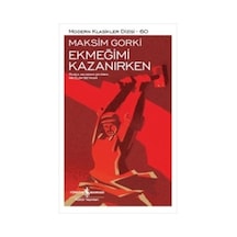 Ekmeğimi Kazanırken - Maksim Gorki - İş Bankası Kültür Yayınları