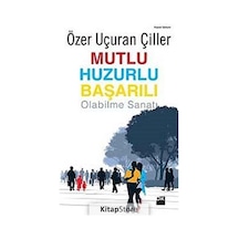 Mutlu Huzurlu Başarılı Olabilme Sanatı - Özer Uçuran Çiller - Doğan Kitap